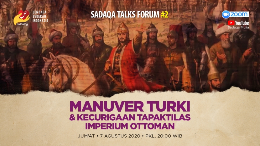 Sadaqa Talks Forum #2: Manuver Turki dan Kecurigaan Tapak Tilas Imperium Ottoman